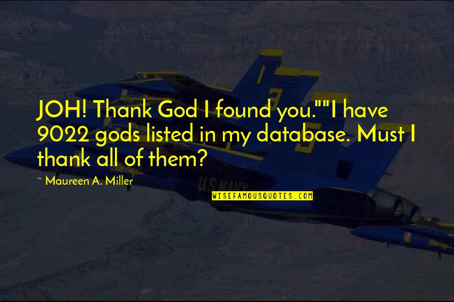 Forgetting Who Helped You Quotes By Maureen A. Miller: JOH! Thank God I found you.""I have 9022