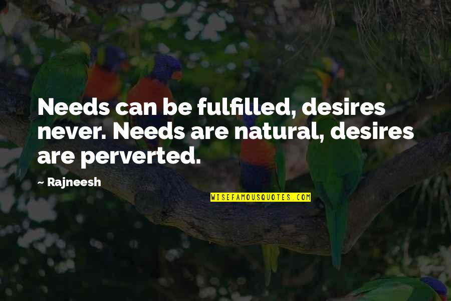 Forgetting Your Crush Quotes By Rajneesh: Needs can be fulfilled, desires never. Needs are