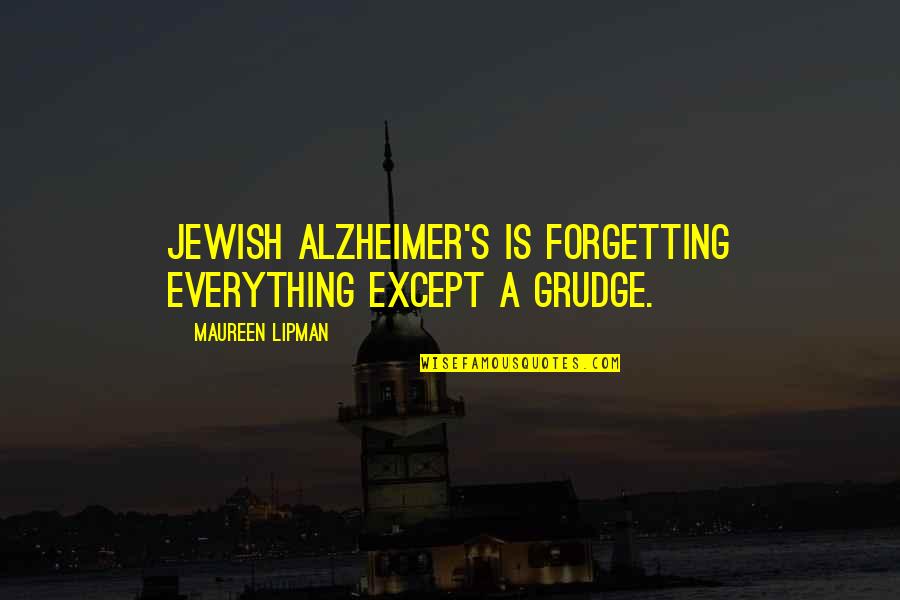 Forgetting Your Ex Quotes By Maureen Lipman: Jewish Alzheimer's is forgetting everything except a grudge.