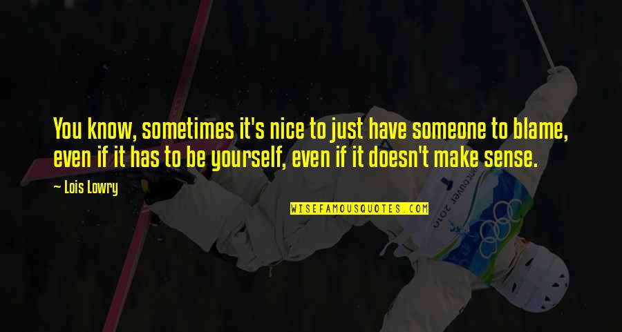 Forgetting Yourself Quotes By Lois Lowry: You know, sometimes it's nice to just have