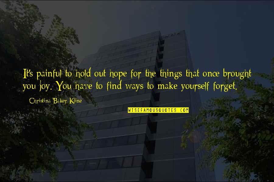 Forgetting's Quotes By Christina Baker Kline: It's painful to hold out hope for the