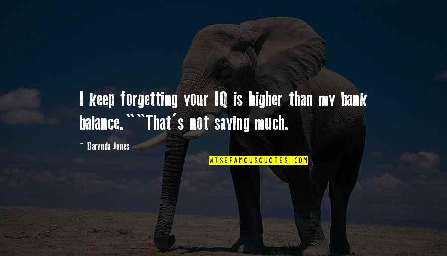 Forgetting's Quotes By Darynda Jones: I keep forgetting your IQ is higher than
