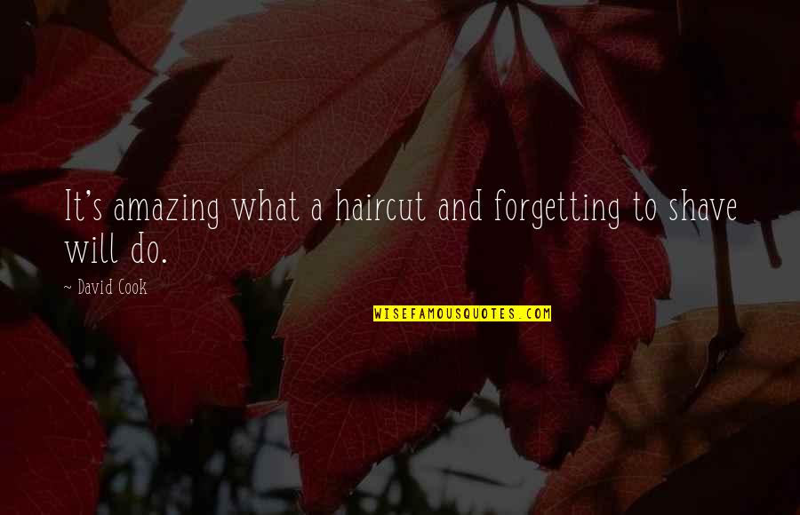 Forgetting's Quotes By David Cook: It's amazing what a haircut and forgetting to