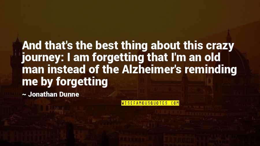 Forgetting's Quotes By Jonathan Dunne: And that's the best thing about this crazy