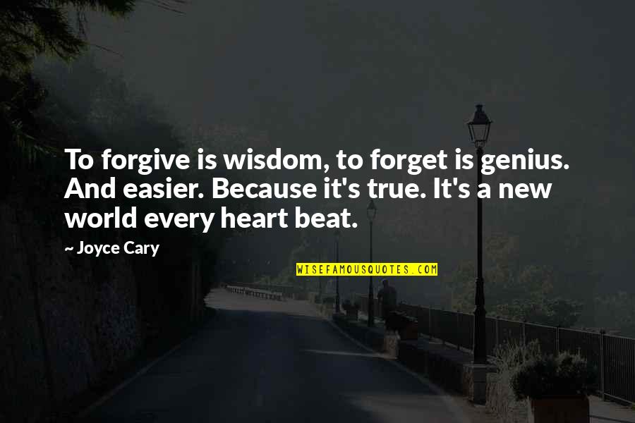 Forgetting's Quotes By Joyce Cary: To forgive is wisdom, to forget is genius.