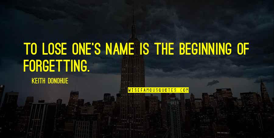 Forgetting's Quotes By Keith Donohue: To lose one's name is the beginning of