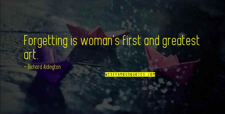 Forgetting's Quotes By Richard Aldington: Forgetting is woman's first and greatest art.