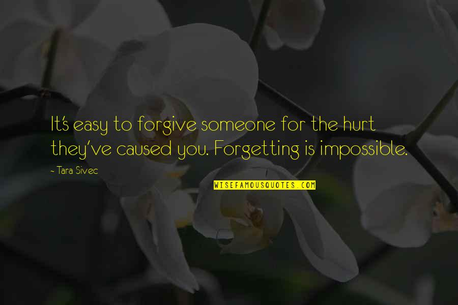 Forgetting's Quotes By Tara Sivec: It's easy to forgive someone for the hurt