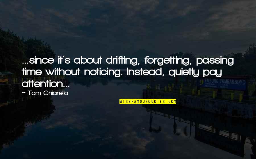 Forgetting's Quotes By Tom Chiarella: ...since it's about drifting, forgetting, passing time without