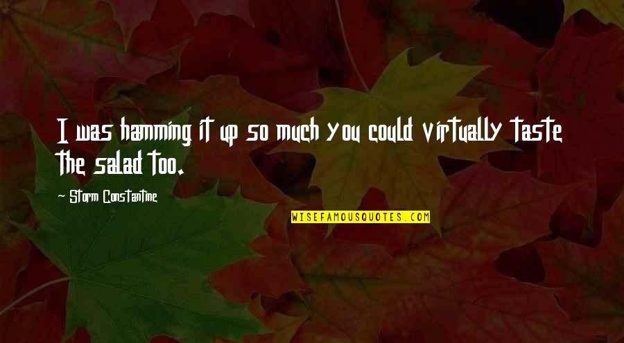 Forgiato Quotes By Storm Constantine: I was hamming it up so much you Forgiato Quotes By Storm Constantine: I was hamming it up so much you