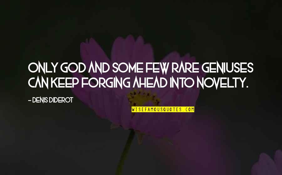 Forging Quotes By Denis Diderot: Only God and some few rare geniuses can