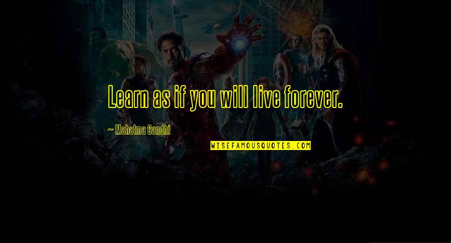 Forging Your Own Path Quotes By Mahatma Gandhi: Learn as if you will live forever.