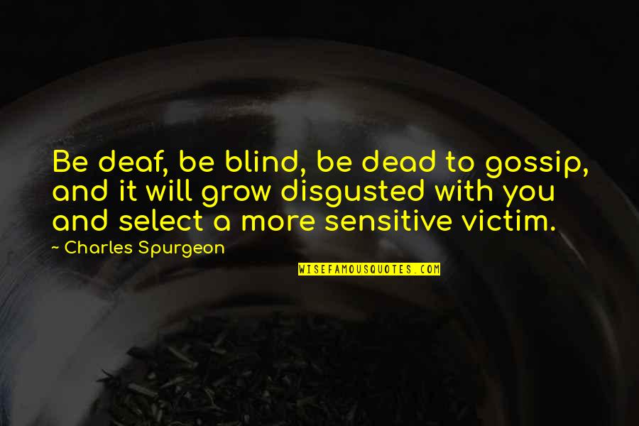Forgione Lawn Quotes By Charles Spurgeon: Be deaf, be blind, be dead to gossip, Forgione Lawn Quotes By Charles Spurgeon: Be deaf, be blind, be dead to gossip,