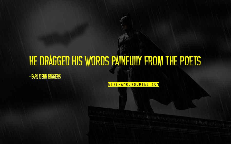 Forgione Lawn Quotes By Earl Derr Biggers: He dragged his words painfully from the poets Forgione Lawn Quotes By Earl Derr Biggers: He dragged his words painfully from the poets