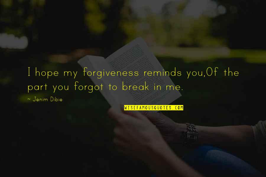 Forgive And Forget Love Quotes By Jenim Dibie: I hope my forgiveness reminds you,Of the part