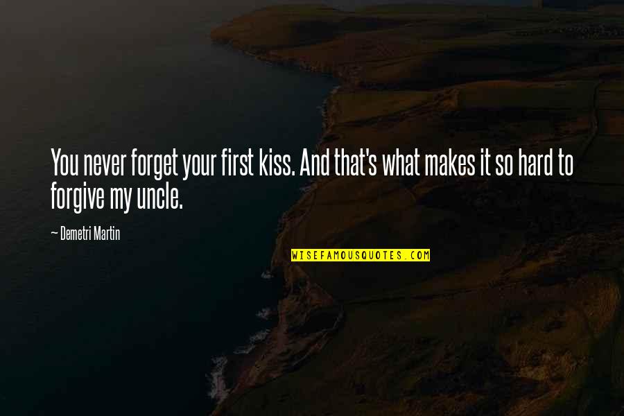 Forgive And Forget Quotes By Demetri Martin: You never forget your first kiss. And that's