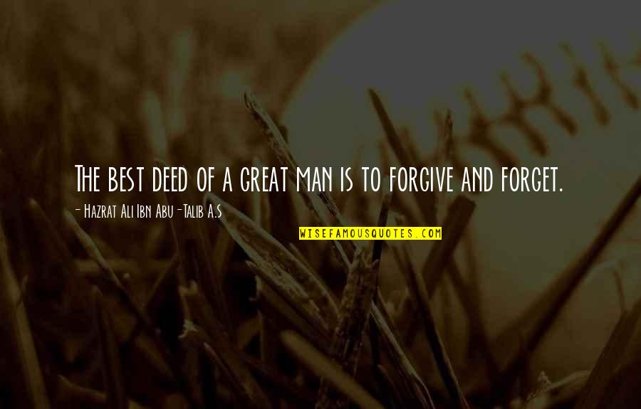 Forgive And Forget Quotes By Hazrat Ali Ibn Abu-Talib A.S: The best deed of a great man is