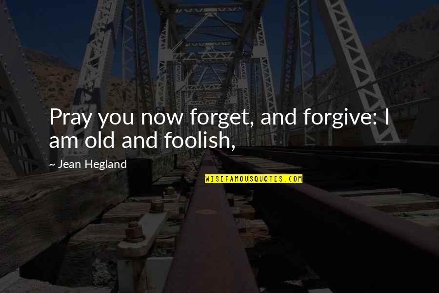 Forgive And Forget Quotes By Jean Hegland: Pray you now forget, and forgive: I am