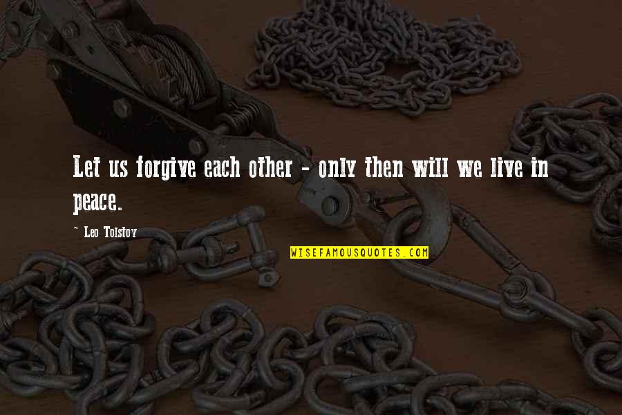 Forgive And Forget Quotes By Leo Tolstoy: Let us forgive each other - only then