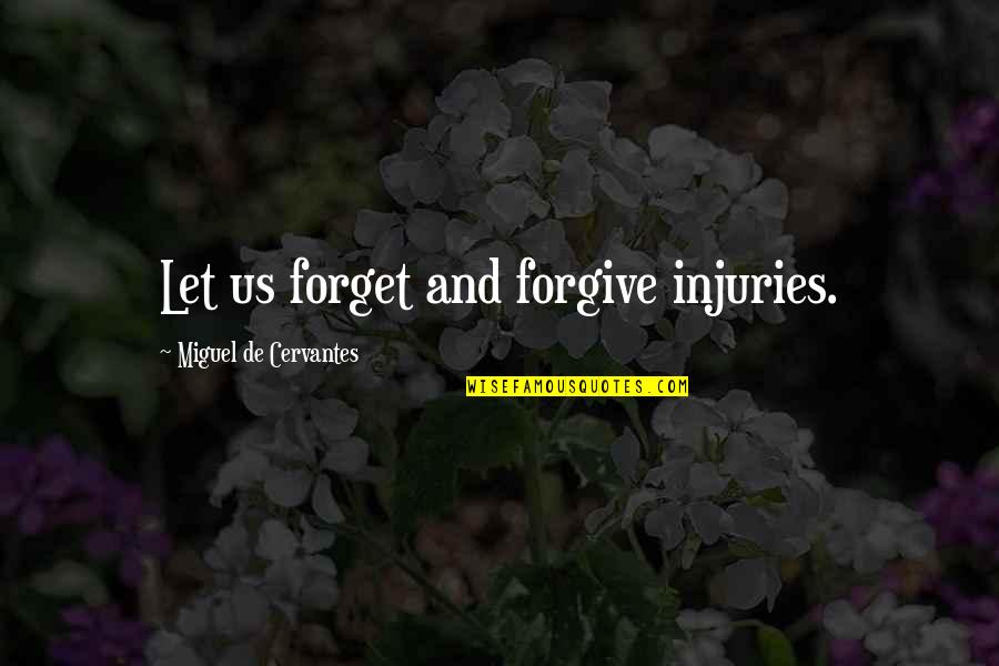 Forgive And Forget Quotes By Miguel De Cervantes: Let us forget and forgive injuries.