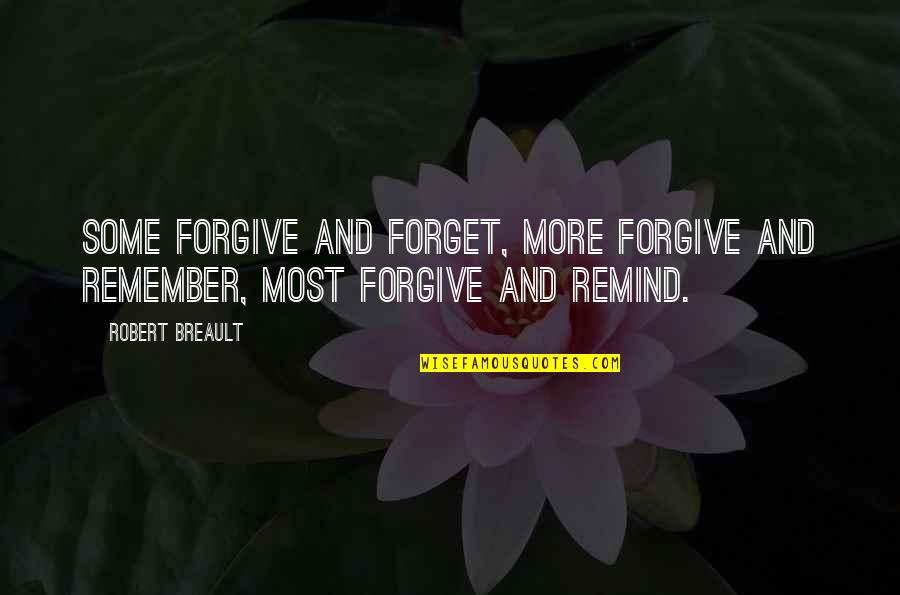 Forgive And Forget Quotes By Robert Breault: Some forgive and forget, more forgive and remember,