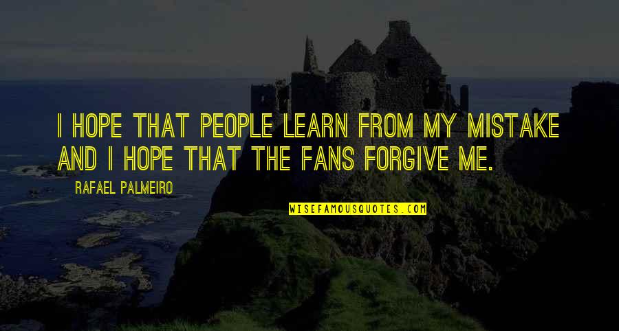 Forgive And Learn Quotes By Rafael Palmeiro: I hope that people learn from my mistake