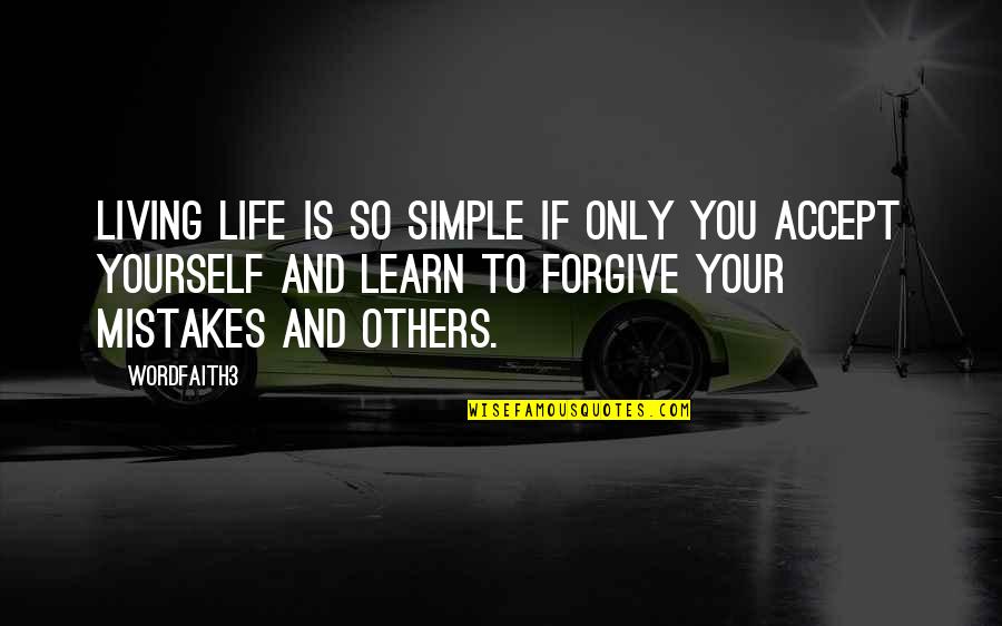 Forgive And Learn Quotes By Wordfaith3: Living life is so simple if only you