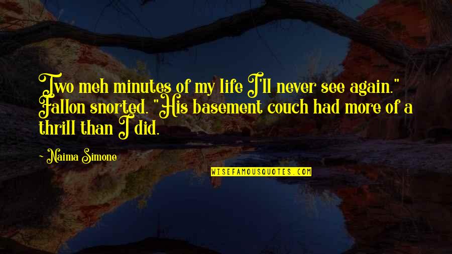 Forgive And Love Again Quotes By Naima Simone: Two meh minutes of my life I'll never Forgive And Love Again Quotes By Naima Simone: Two meh minutes of my life I'll never