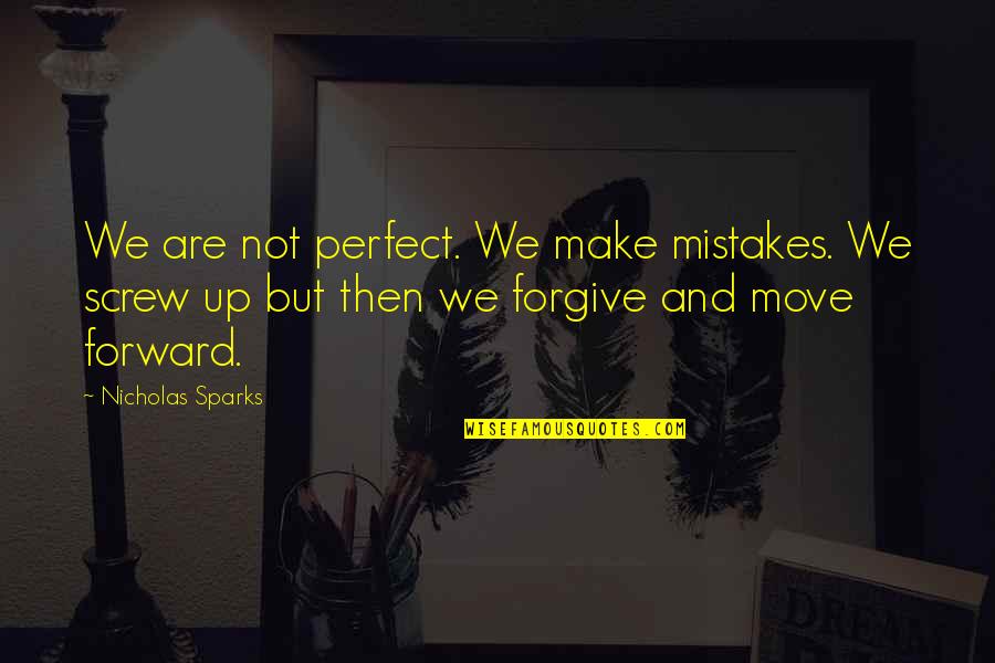 Forgive And Move On Quotes By Nicholas Sparks: We are not perfect. We make mistakes. We