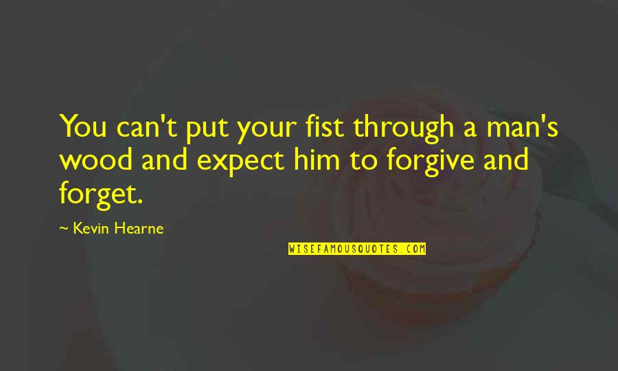 Forgive But Can't Forget Quotes By Kevin Hearne: You can't put your fist through a man's