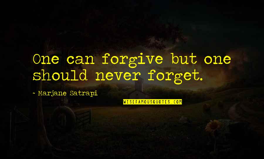 Forgive But Can't Forget Quotes By Marjane Satrapi: One can forgive but one should never forget.