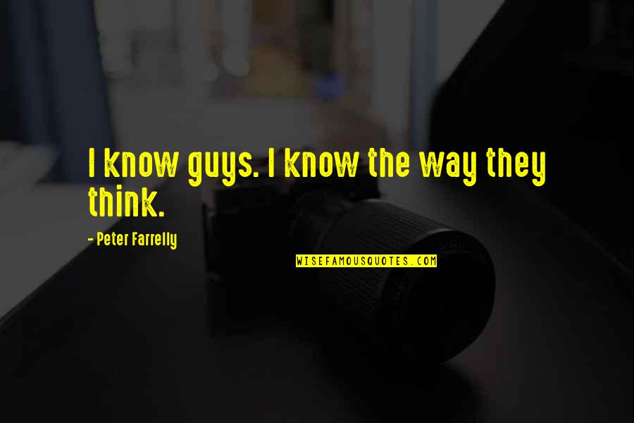 Forgive But Can't Forget Quotes By Peter Farrelly: I know guys. I know the way they