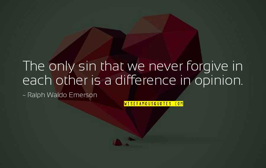 Forgive Each Other Quotes By Ralph Waldo Emerson: The only sin that we never forgive in