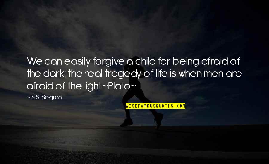 Forgive Easily Quotes By S.S. Segran: We can easily forgive a child for being