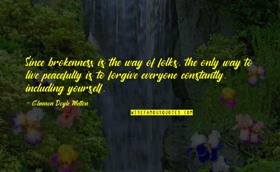 Forgive Everyone Quotes By Glennon Doyle Melton: Since brokenness is the way of folks, the Forgive Everyone Quotes By Glennon Doyle Melton: Since brokenness is the way of folks, the