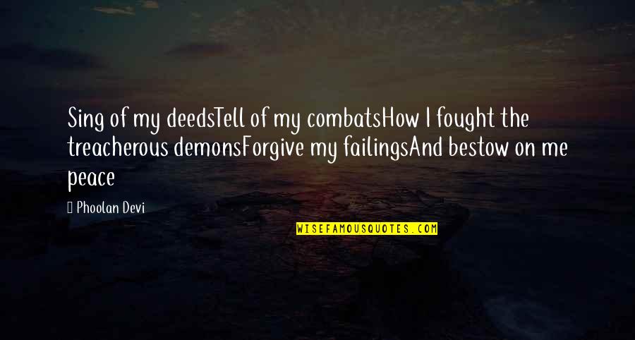 Forgive For Your Own Peace Quotes By Phoolan Devi: Sing of my deedsTell of my combatsHow I