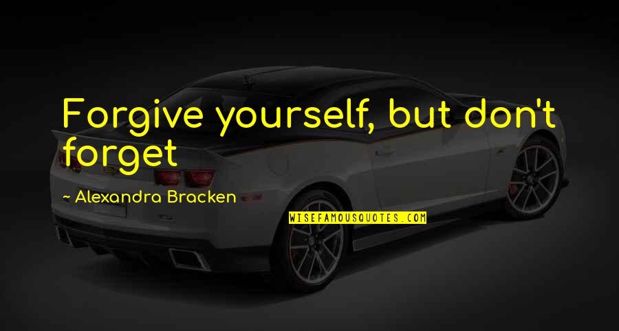 Forgive Forget Quotes By Alexandra Bracken: Forgive yourself, but don't forget
