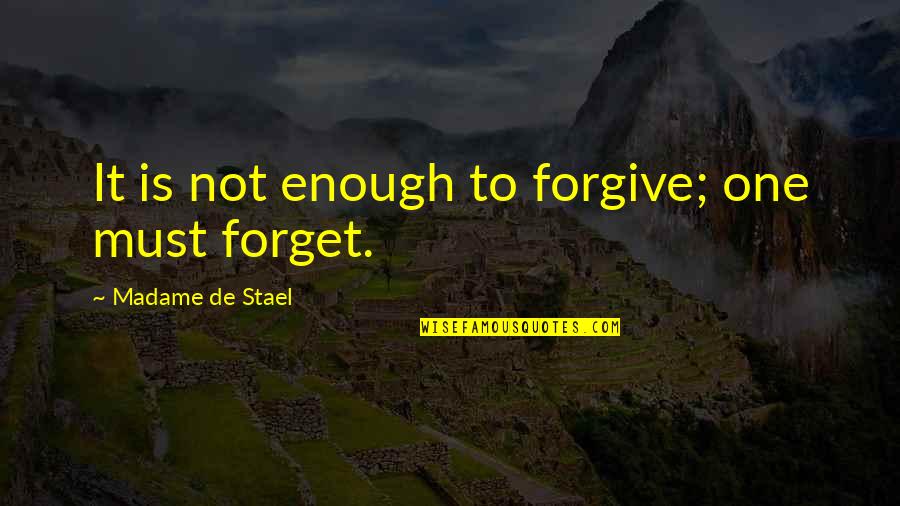 Forgive Forget Quotes By Madame De Stael: It is not enough to forgive; one must