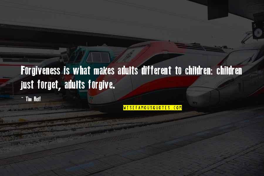 Forgive Forget Quotes By Tim Relf: Forgiveness is what makes adults different to children: