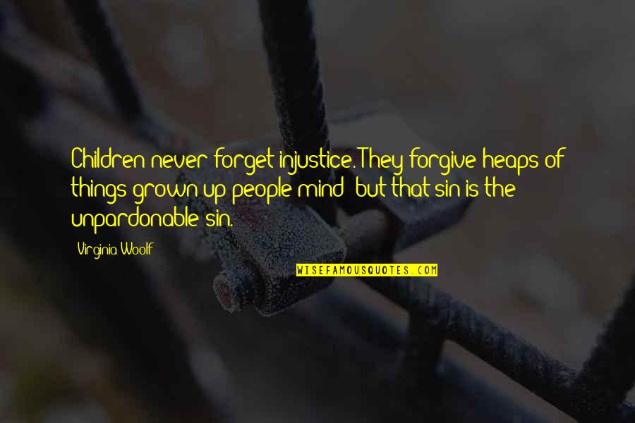 Forgive Forget Quotes By Virginia Woolf: Children never forget injustice. They forgive heaps of