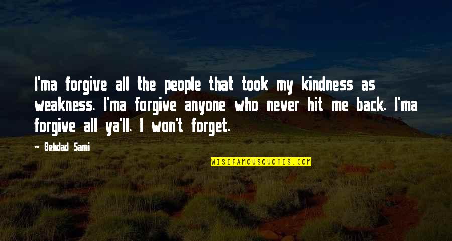 Forgive Me Quotes By Behdad Sami: I'ma forgive all the people that took my