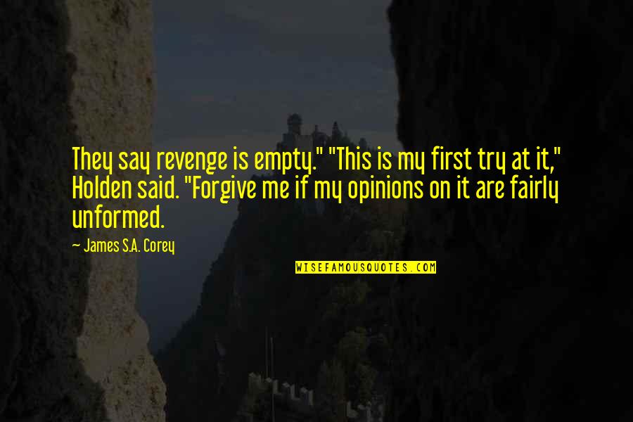 Forgive Me Quotes By James S.A. Corey: They say revenge is empty." "This is my