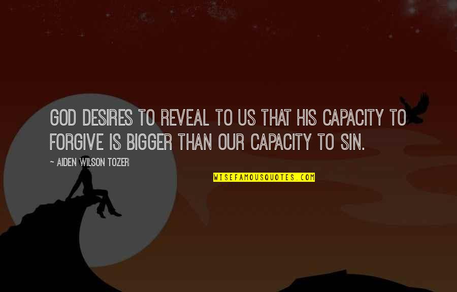 Forgive My Sin Quotes By Aiden Wilson Tozer: God desires to reveal to us that His