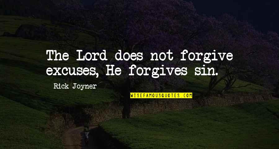 Forgive My Sin Quotes By Rick Joyner: The Lord does not forgive excuses, He forgives