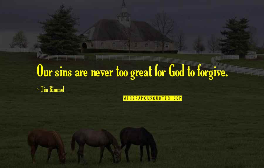 Forgive My Sin Quotes By Tim Kimmel: Our sins are never too great for God
