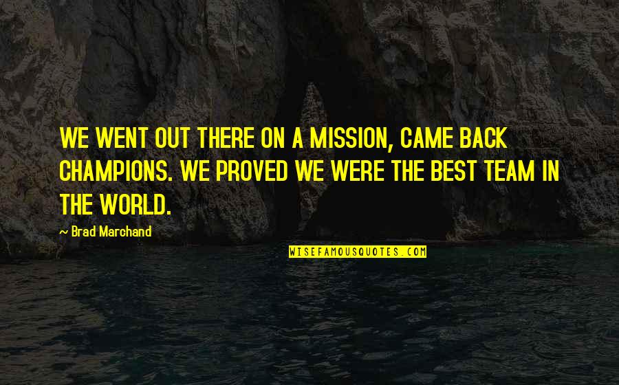 Forgive Others For Yourself Quotes By Brad Marchand: WE WENT OUT THERE ON A MISSION, CAME