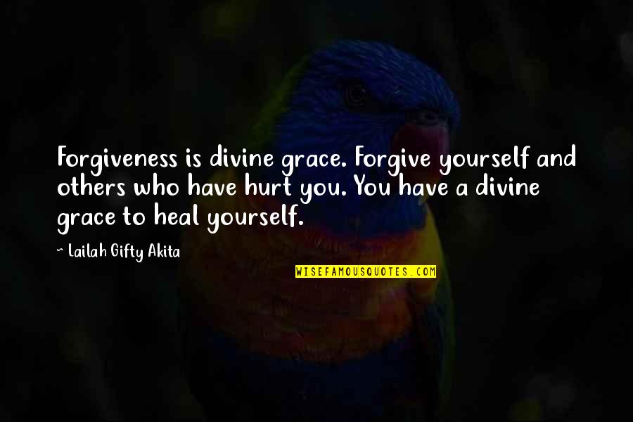 Forgive Others For Yourself Quotes By Lailah Gifty Akita: Forgiveness is divine grace. Forgive yourself and others