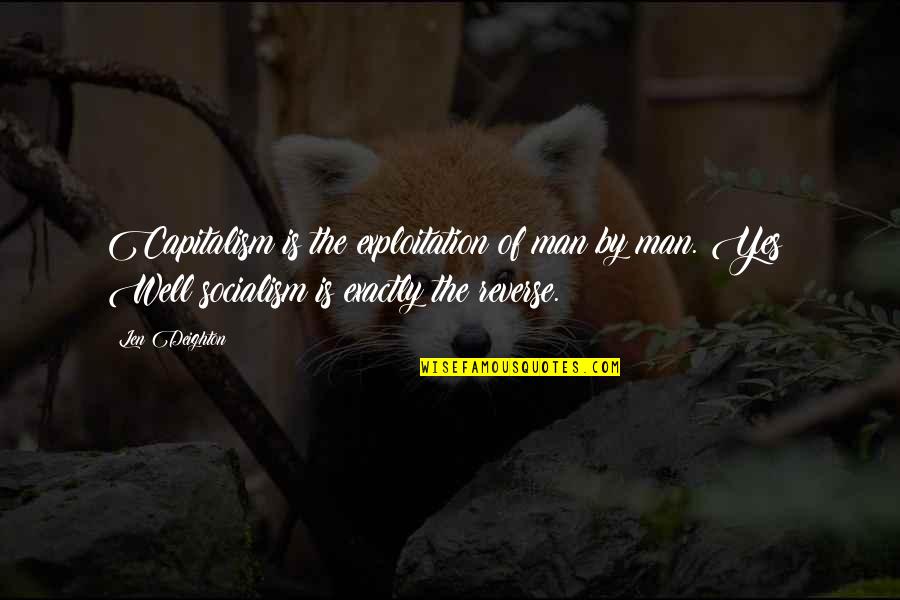 Forgive Others For Yourself Quotes By Len Deighton: Capitalism is the exploitation of man by man.