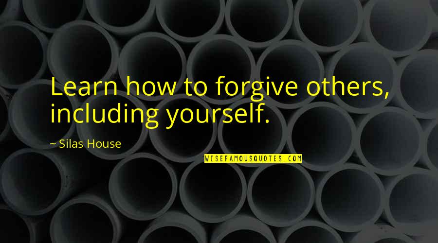 Forgive Others For Yourself Quotes By Silas House: Learn how to forgive others, including yourself.