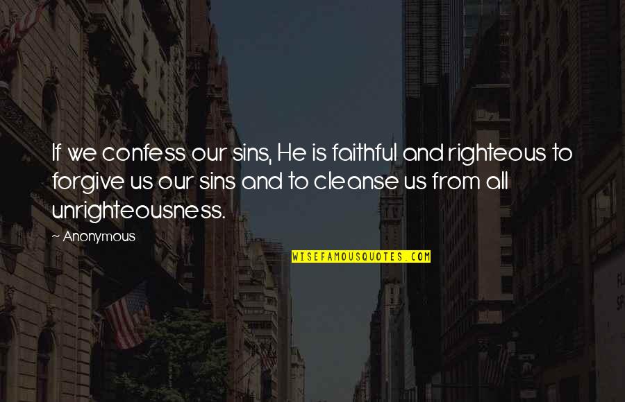 Forgive Our Sins Quotes By Anonymous: If we confess our sins, He is faithful